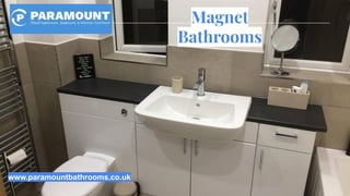 Magnet
Bathrooms
www.paramountbathrooms.co.uk
 