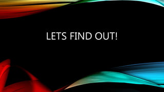 LETS FIND OUT!
 