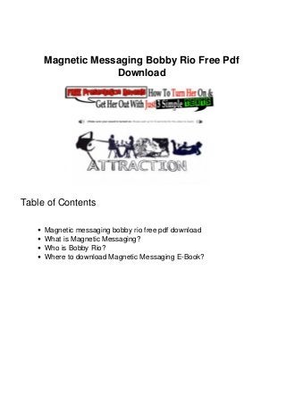 Magnetic Messaging Bobby Rio Free Pdf
Download
Table of Contents
Magnetic messaging bobby rio free pdf download
What is Magnetic Messaging?
Who is Bobby Rio?
Where to download Magnetic Messaging E-Book?
 