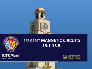 BITS Pilani
Pilani Campus
EEE G529T MAGNETIC CIRCUITS
13.1-13.5
EEE Department
BITS Pilani, Pilani
 