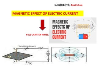 MAGNETIC EFFECT OF ELECTRIC CURRENT
FULL CHAPTER NOTES.
SUBSCRIBE TO:- Rpathshala
 