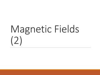 Magnetic Fields
(2)
 