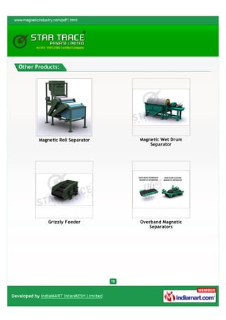 Other Products:




       Magnetic Roll Separator   Magnetic Wet Drum
                                     Separator




           Grizzly Feeder        Overband Magnetic
                                    Separators
 