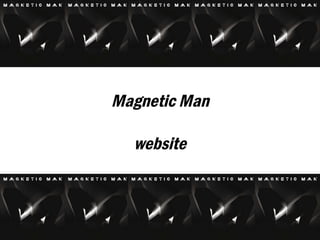Magnetic Man website 