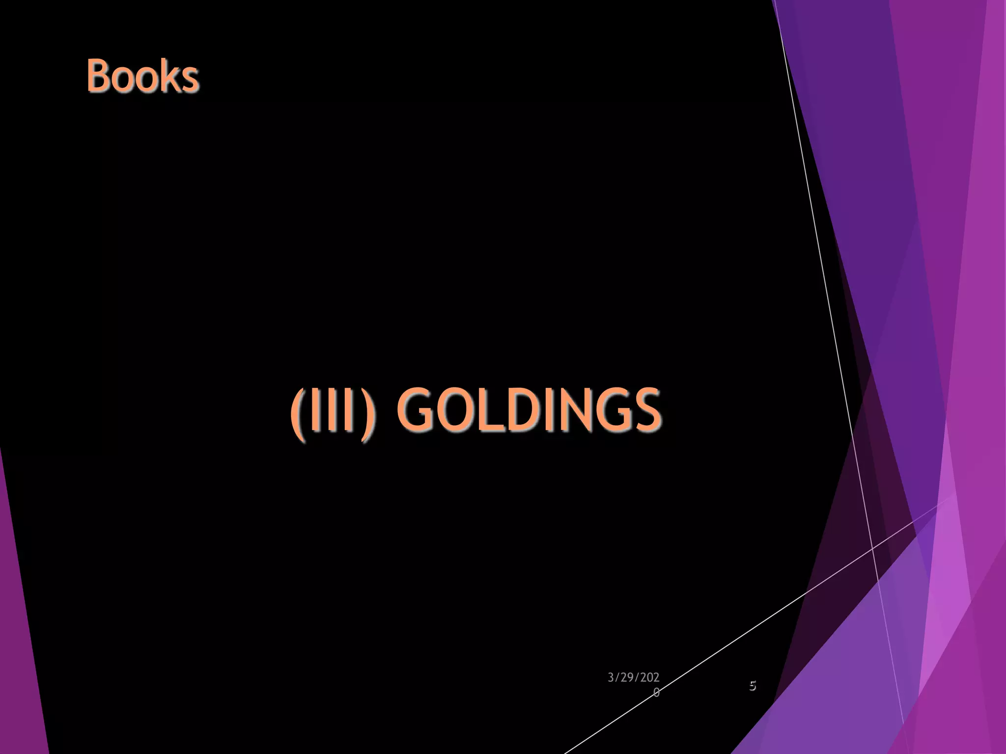 Books
3/29/202
0
5
(III) GOLDINGS
 
