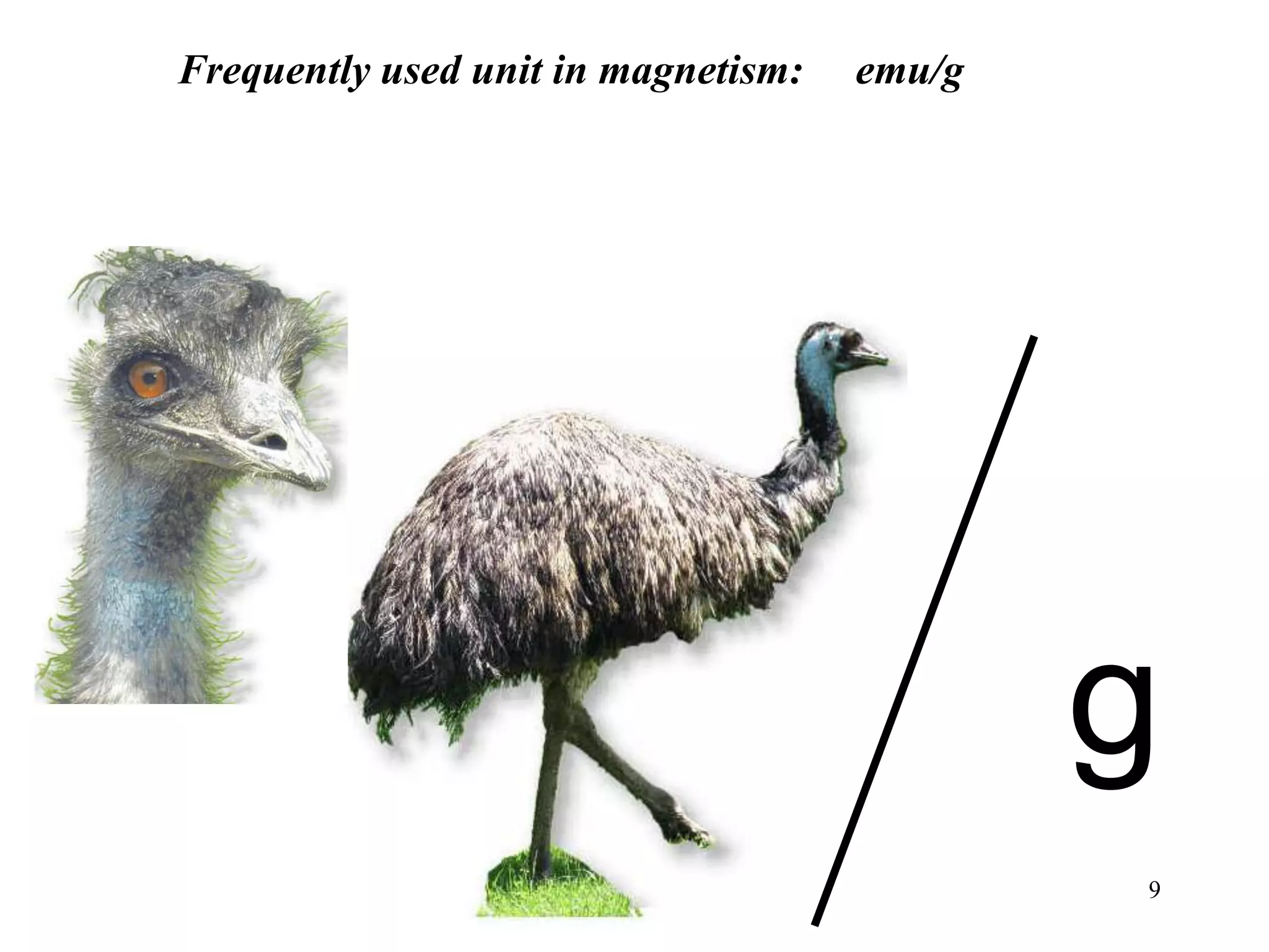 9
Frequently used unit in magnetism: emu/g
g
 