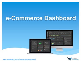 e-Commerce Dashboard
www.magneticone.com/ecommerce-dashboard
 