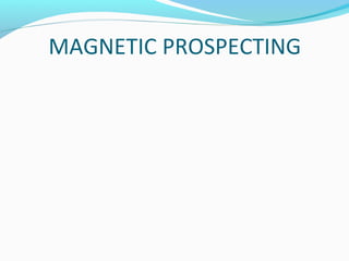 MAGNETIC PROSPECTING
 