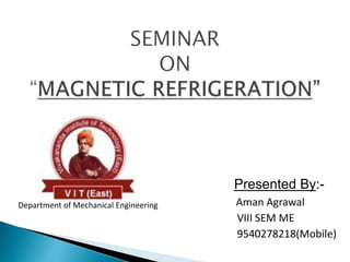Presented By:-
Aman Agrawal
VIII SEM ME
9540278218(Mobile)
Department of Mechanical Engineering
 
