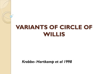 VARIANTS OF CIRCLE OF
WILLIS
Krabbe- Hartkamp et al 1998
 