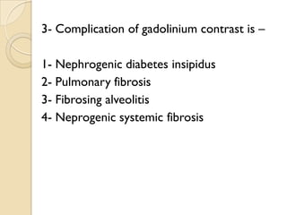 3- Complication of gadolinium contrast is –
1- Nephrogenic diabetes insipidus
2- Pulmonary fibrosis
3- Fibrosing alveolitis
4- Neprogenic systemic fibrosis
 
