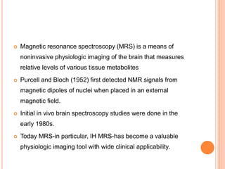 Magnetic resonance spectroscopy | PPTX