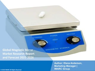 Copyright © IMARC Service Pvt Ltd. All Rights Reserved
Global Magnetic Stirrer
Market Research Report
and Forecast 2021-2026
Author: Elena Anderson,
Marketing Manager |
IMARC Group
© 2019 IMARC All Rights Reserved
 
