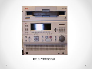 BTS D1 VTR DCR500
 