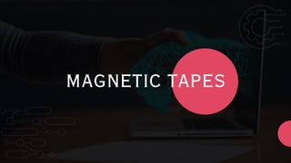 MAGNETIC TAPES
 