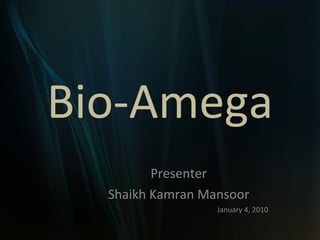 Bio-Amega Presenter Shaikh Kamran Mansoor January 4, 2010 