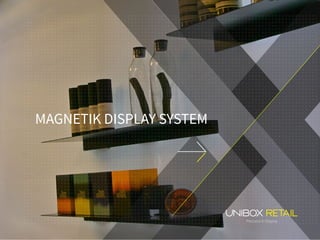 MAGNETIK DISPLAY SYSTEM
Precision In Display
 