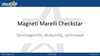 Magneti Marelli Checkstar
Servicegericht, deskundig, vertrouwd
 
