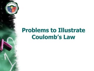 Problems to Illustrate
   Coulomb’s Law
 