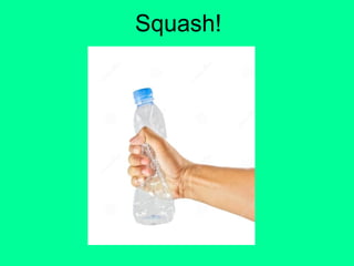 Squash!
 