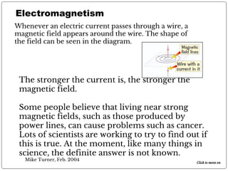Mike Turner, Feb. 2004
Electromagnetism
Whenever an electric current passes through a wire, a
magnetic field appears aroun...