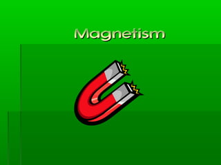 MagnetismMagnetism
 