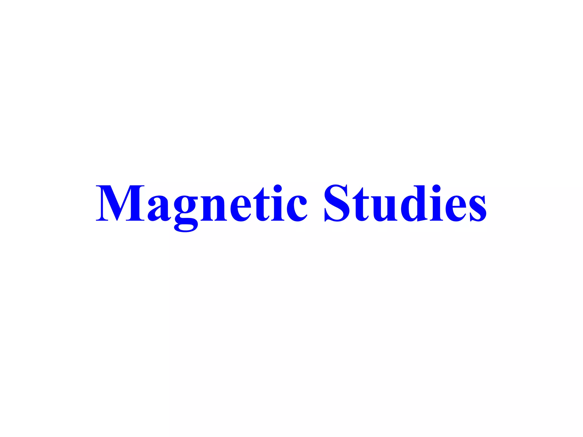 Magnetic Studies
 