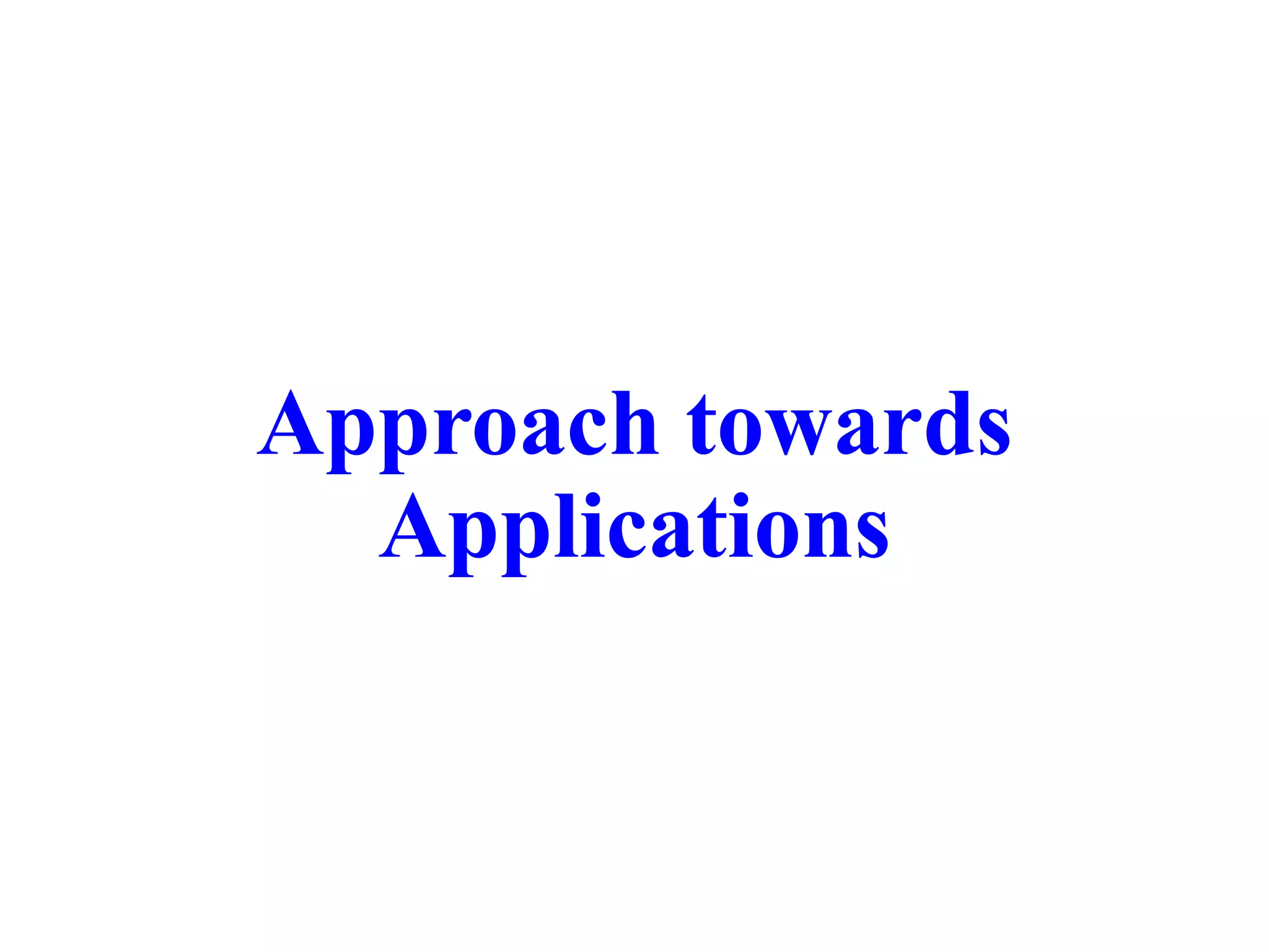 Approach towards
Applications
 
