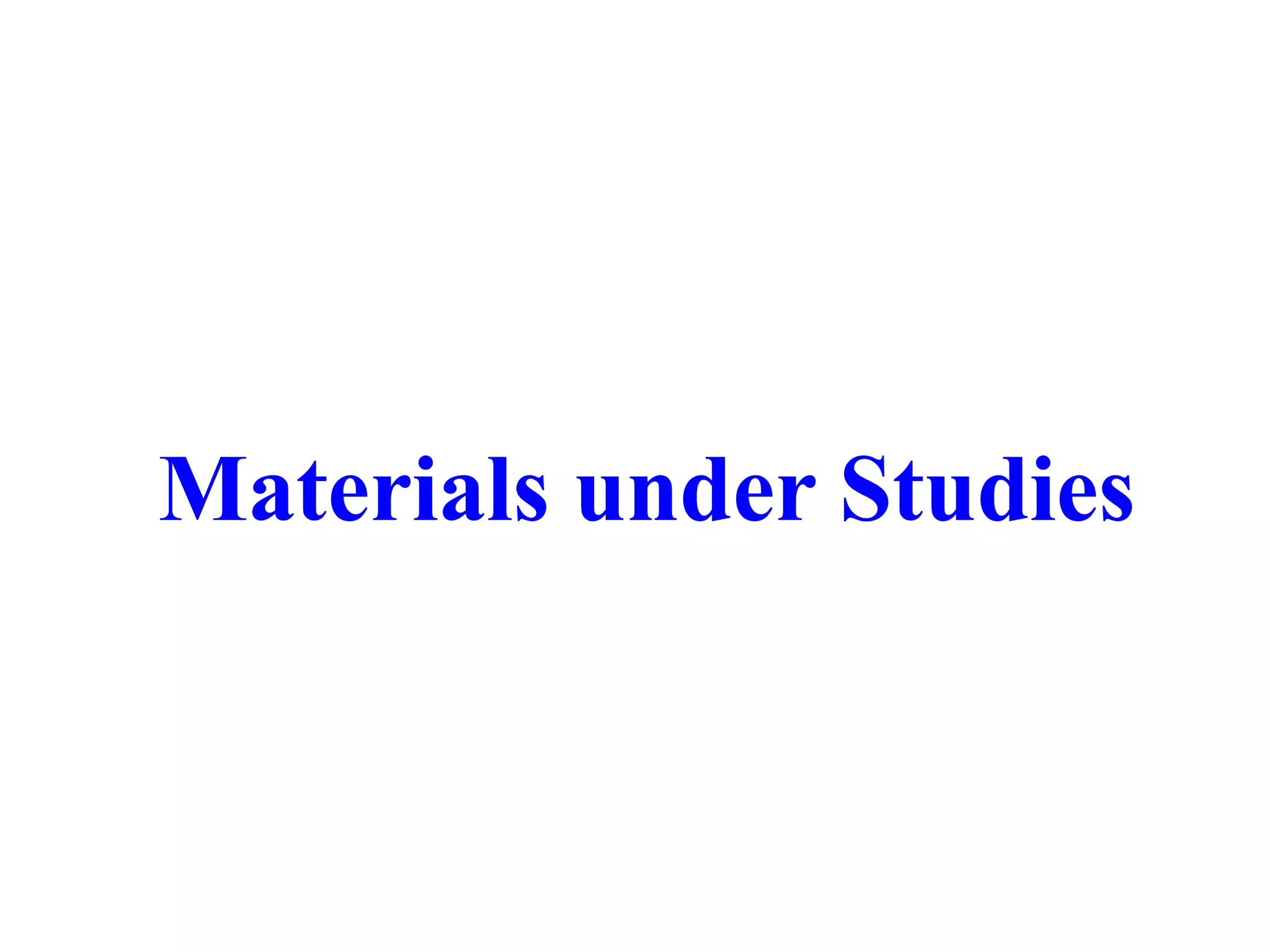 Materials under Studies
 