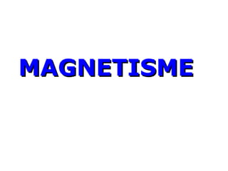 MAGNETISMEMAGNETISME
 