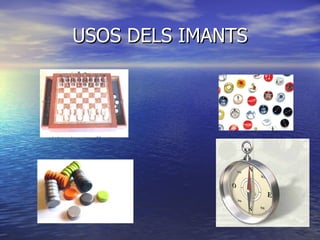 USOS DELS IMANTS 