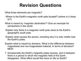 Revision Questions What three elements are magnetic? 