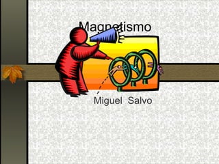 Magnetismo Miguel  Salvo 