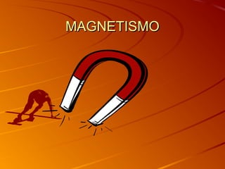 MAGNETISMOMAGNETISMO
 