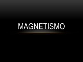 MAGNETISMO
 