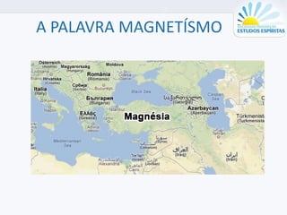 A PALAVRA MAGNETÍSMO
 