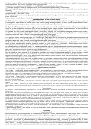 76 – Deve entender-se debaixo do nome de passes todos os movimentos feitos com as mãos por cima das roupas, quer se toque levemente arrastando a
extremidade dos dedos. quer se exerça uma pressão qualquer com a face palmar.
A ação direta sobre a pele não é mais um PASSE, e sim uma FRICÇÃO; falaremos das fricções ulteriormente.
77 – Toda ação magnética se resume em imposições e passes; os outros processos são apenas acessórios e complementares.
Efetivamente, imposições e passes nada mais são que uma só e mesma coisa; a imposição representando a fixidez da ação, sendo o passe uma imposição em
movimento.
A ciência do magnetizador reside, portanto na arte de combinar as imposições e os passes, para fazer nascer e dar escoamento às correntes: a imposição
acumula e concentra, o passe arrasta e divide.
78 – As imposições preparam os passes; os passes partem todos, consequentemente, de um simples contato ou duplo contato, conforme sejam feitos por uma
só mão, ou pelas duas.
Os passes feitos na extensão, chamam-se longitudinais; os passes feitos em sentido concêntrico chamam-se rotatórios.
                                                    Passes longitudinais partindo de contato simples
79 – Tendo feito sobre a cabeça o contato simples(59), levantar de leve a mão e descê-la lentamente até à cavidade do estômago, tocando apenas o peito com
a extremidade dos dedos; chegando ao epigastro, fechar a mão, voltá-la ao ponto de partida afastando-a um pouco do corpo, fazer novamente o contato,
recomeçar lentamente o mesmo passe rojante, e continuar este movimento alternado durante alguns minutos.

80 – Depois de ter feito o contato simples sobre o epigastro ou o ventre (60 e 61), levantar a mão de leve e descê-la lentamente ao longo do corpo e das pernas
até aos pés, tocando delicadamente as roupas; ao chegar aos pés, fechar a mão, volta-la ao ponto de partida, afastando-a um pouco do corpo; recomeçar o
contato e continuar lentamente o passe rojante, continuando este movimento alternado durante alguns minutos.
81 – Depois de haver feito o contato simples sobre as costas ou a nuca (62 e 63), levantar de levei a mão e descê-la com lentidão ao longo da coluna vertebral,
a té abaixo dos rins; ao chegar a este ponto, fechar a mão, volta-la ao ponto de partida, afastando-a um pouco do corpo, fazer de novo o contato, recomeçar
lentamente o mesmo passe rojante e continuar este movimento alternado durante alguns minutos.
                                                        Passes longitudinais partindo de duplo contato
82 – Tendo feito sobre os ombros o duplo contato (66), levantar de leve as duas mãos, descê-las com lentidão ao longo dos braços até à extremidade dos
dedos, fecha-las, volta-las ao ponto de partida afastando-as um pouco do corpo, fazer de novo o contato sobre os ombros durante alguns segundos, recomeçar
lentamente o mesmo passe rojante e continuar este movimento alternado durante alguns minutos.
83 – Depois de fazer sobre o epigastro o duplo contato (67), levantar de leve as duas, mãos, descê-las lentamente ao longo dos quadris e das coxas até aos
joelhos; fecha-las, subi-las ao ponto de partida, afastando-as um pouco do corpo; tornar a fazer o contato sobre o epigastro durante alguns segundos,
recomeçar lentamente o mesmo passe rojante, continuar este movimento alternado durante alguns minutos.
84 – Praticando sobre os joelhos o duplo contato (70), levantar ligeiramente as duas mãos, descê-las lentamente ao longo das pernas até aos pés; fecha-las,
torná-las ao ponto de partida afastando-as um pouco do corpo; repetir o contato sobre os joelhos durante alguns segundos; recomeçar lentamente o mesmo
passe rojante, continuar este movimento alternado por espaço de alguns minutos.
85 – Depois de praticar sobre os rins o duplo contato (71), levantar ligeiramente as duas mãos, leva-las lentamente para diante tocando de leve a cintura,
descê-las ao longo das coxas e das pernas até aos pés; fecha-las, tornar a leva-las ao ponto de partida, afastando-as um pouco do corpo; recomeçar o contato
sobre os rins durante alguns segundos, recomeçar lentamente o mesmo passe rojante e continuar este movimento alternado durante alguns minutos.
Os passes longitudinais, simples e duplos, variam na própria razão da diversidade dos pontos de contato ou partida. Não é preciso empregar para esses passes
nenhuma força muscular; devem ser feitos mui lentamente.
Nesses passes, toca-se muito de leve com a ponta dos dedos. as roupas, – ou escorrega-se a mão em cheio ao longo do corpo, ou se exerce sobre os membros
delicadas pressões; pode-se também parar a mão várias vezes sobre o trajeto, como si se quisesse executar uma série de imposições sucessivas. Estas
variedades de processos são mutáveis em razão de circunstâncias e de graus de sensibilidade dos pacientes; o tato do operador é que guia a escolha dos meios.
Terminado um passe, é necessário ter o cuidado, ao renová-lo, de não erguer as mãos da mesma maneira como foram descidas; a ação magnética só deve
exercer-se no sentido das correntes, isto é, da cabeça aos pés; e toda ação inversa ou retrógrada, é contrária. Para renovar a posição de que se partiu é preciso,
portanto, fechar as mãos, afasta-las um pouco do corpo, e conduzi-las com presteza à posição primitiva.
                                                                Imposições e passes combinados
86 – Combinam-se as imposições e os passes da maneira seguinte:
Sobre o braço. – Estando sentado defronte do paciente, colocar a mão direita sobre o seu ombro direito e tomar a sua mão direita na esquerda; ao fim de
alguns segundos, descer lentamente a direita ao longo do braço, e fazer assim um certo número de passes, continuando a segurar-lhe a mão.
Do mesmo modo atua-se sobre o braço esquerdo, colocando a mão direita sobre o ombro esquerdo e segurando a mão esquerda em sua esquerda.
Todos os passes simples executam-se de preferência com a mão direita, conservando-se a esquerda passiva.
Sobre as pernas – Estando sentado na frente do paciente, coloque-se a mão direita sobre o seu joelho direito, segure-se a clavícula direita com a mão
esquerda; ao fim de alguns segundos, desça-se lentamente a mão direita ao longo da perna, e faça-se um certo número de passes, continuando a segurar a
clavícula com a mão esquerda.
Procede-se do mesmo modo sobre a perna esquerda, colocando-se a mão direita sobre o joelho esquerdo e segurando a clavícula esquerda com a mão
esquerda.
Sobre a coluna vertebral – Sentando-se por de trás do paciente, coloque-se a mão direita entre os dois ombros e a mão esquerda abaixo dos rins; ao fim de
alguns segundos, descer lentamente a mão direita ao longo da coluna vertebral, e fazer um certo número de passes deixando a mão esquerda apoiada sobre os
rins.
                                                                        Passes rotatórios
87 – Os passes rotatórios empregam-se de preferência nos casos de engorgitamento, de obstrução ou de irritação das principais vísceras: estômago, fígado,
baço e ventre.
88 – Executam-se da maneira seguinte: Depois de ter deixado a mão direita imóvel, sobre a parte doente, operar com esta mão, da direita para a esquerda ou
da esquerda para a direita, um movimento circulatório; que deve ser executado com muita lentidão, mas sem apoiar fortemente; este ligeiro movimento
rotatório superficial, praticado sobre as roupas ou cobertas que, em qualquer outra circunstância, não parecia produzir grande efeito, atua profundamente
quando sucede a uma longa imposição magnética; a corrente desenvolvida pela imposição repercute nas profundezas do organismo, e, seguindo os
movimentos da mão, produz em breve reações internas tão benéficas quão interessantes.
89 – Os passes rotatórios se executam igualmente com a extremidade dos dedos, levantando levemente a palma da mão, como se pratica com os passes
longitudinais demorados; estes passes possuem uma ação mais excitante e ativa do que a da rotação palmar; a experiência tem demonstrado que a ação
magnética é muito mais viva quando se faz uso das pontas dos dedos, do que quando se emprega a mão inteira, colocada em cheio.
90 – Em geral, qualquer obstrução interna ou externa, mesmo de natureza quística, cede muito facilmente à ação dos passes rotatórios, como se favorecessem
a desagregação e esmagamento.
A obstrução torna-se maleável e muda de forma ou de lugar, do mesmo modo, quando se age durante algum tempo pelo calor sobre um corpo gorduroso, afim
de dissolve-lo. (Aubid Gautier).
                                                                          Capítulo VII
                                                                     Das ações à distância
Os efeitos magnéticos mais poderosos residem nas ações à distância – Imposições à distância; imposições palmares, digitais, simples, duplas – Variedades
das zonas de sensibilidade – Passes à distância, passes simples, duplos, longitudinais ou a grandes correntes, rotatórios – Ações combinadas.

91 – Depois de haver examinado as ações de contato, resta-nos falar das ações à distância. O contato, já o vimos, se estabelece pelas mãos, pelos polegares,
colocando-se a mão em cheio, ou simplesmente a ponta dos dedos sobre uma parte qualquer do corpo; é pelo contato que geralmente se entra em relação.
Parece que o contato favorece melhor a concentração da ação e o desenvolvimento das correntes, e estabelece mais profunda e rapidamente a união necessária
entre o operador e o paciente; é, pelo menos, a impressão que nos causa, pois a união entre dois corpos nos parece mais sensivelmente perfeita e íntima
quando existe a ação material do toque; e eis a razão pela qual, instintivamente, se começa sempre a magnetizar pelas ações de contato.
 