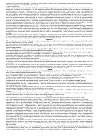 Numerosos fatos permitiram-me constatar a influência que exercem sobre a pele as fricções medicamentosas, mesmo as que se consideram ordinariamente
como as mais inofensivas, o álcool canforado, por exemplo.
Eis aqui um destes fatos:
Tratava eu de uma paraplegia, num indivíduo de 58 anos de idade. Ao fim de algumas sessões apresentaram-se espontaneamente movimentos autônomos;
simples ações à distância dê 50 centímetros, e até mais metros separados do corpo, determinavam profundos abalos nos músculos e principalmente nos
músculos da perna, os quais iam e vinham em todos os sentidos, como se o paciente quisesse envernizar o soalho. Sentimos prazer com a aparição desta
ginástica natural que nos anunciava o caminhar de migrações vitais quando de repente, numa das sessões seguintes, sem causa aparente, o fenômeno cessou e
tudo entrou na passiva inação dos primeiros dias; depois de todos esses grandes movimentos que nos maravilharam, não houve um só estremecimento nos
músculos. Donde podia provir esta rápida interrupção? Tive em breve a explicação do enigma, interrogando o meu doente. Julgando proceder bem ou, pelo
menos, que não pudesse demorar a ação magnética, ele friccionou vigorosamente as pernas com álcool canforado. Ora, esta ação, se bem aparentemente
inofensiva, subtraindo momentaneamente às ramificações nervosas do derma, toda a receptividade magnética, produzira a parada do fenômeno; e se eu
duvidasse um só instante deste fato, bastava a confirmação que me trouxe alguns dias depois o restabelecimento dos movimentos, quando se esgotou a ação
anestesiante do álcool canforado. Poderia citar outros exemplos para corroborar este fato, mas ab uno disce omnes; somente acrescentarei que tive ocasião de
constatar um fenômeno análogo, não mais sobre um corpo vivo, porém, sobre um objeto inerte, o que imprime novo interesse ao assunto.
Havia alguns anos, fazia eu experiências com os Srs. Decla e Chazarain, bem conhecidos autores da polaridade humana, acerca das propriedades magnetóides
dos corpos, com o meu pêndulo explorador construído sob o mesmo plano que o do doutor Léger, quando um dia, ao experimentar a ação da barra imantada
sobre o pêndulo, servimo-nos de um imã mais poderoso que de costume. Porém, com grande admiração nossa, em vez de obter amplificações mais notáveis
nas oscilações, como esperávamos, o pêndulo, depois de agitações desordenadas em todos os sentidos, caiu subitamente numa imobilidade de chumbo, donde
não pudemos faze-lo sair, apesar de todas as experiências de uma outra ordem que tentamos para isso, e fomos obrigados a transferir os nossos estudos para
outro dia.
O pêndulo, de algum modo anestesiado por uma influência muito poderosa, havia momentaneamente perdido essa admirável sensibilidade, que nos permitira
até então fazer com ele experiências de inaudita delicadeza, sensibilidade que mais tarde recuperou. Não ha neste fato uma admirável analogia com o efeito
produzido pelo álcool canforado sobre a sensibilidade das ramificações nervosas do derma do Sr. X?...
                                                                          Malaxações
115 – A malaxação é uma espécie de petrificação das regiões musculares, feita com as duas mãos, sempre de cima para baixo, segundo o trajeto do músculo
desde o seu ponto de inserção até ao de ligamento.
Não se deve empregar força nem aspereza nas malaxações, mas é preciso exercer sobre os tecidos compressões brandas sucessivas, tendo as mãos bem
abertas, de modo que a ação compressiva venha antes da palma do que dos dedos, os quais, distendendo-se e fechando-se alternadamente, devem sempre
conservar grande delicadeza.
116 – A malaxação das partes delicadas, principalmente as da região abdominal, deve sobretudo ser feita com muito cuidado e prudência, afim de não ofender
os órgãos subjacentes; a ação deve comportar mais brandura e delicadeza do que força.
Para malaxar o abdômen, parte-se da região ilíaca esquerda, arrastando de cima para baixo os fluidos elásticos do cólon para o reto; executa-se depois a
mesma manobra sobre a região ilíaca direita, em seguida sobre o cólon transverso e o intestino delgado.
A malaxação abdominal pode ser também feita circularmente, começando de baixo para cima sobre o lado direito do abdômen, seguindo depois
transversalmente de um hipocôndrio para outro, e finalmente de cima para baixo sobre o lado esquerdo, devendo estar o corpo do paciente numa posição tal
que as paredes abdominais se achem inteiramente relaxadas.
117 – Atua-se ainda poderosamente sobre as articulações, por meio das malaxações.
As malaxações eram muito empregadas contra as anquiloses das articulações na medicina grega, e o próprio Hypócrates referia-se a elas muitas vezes, em
seus escritos.
“O médico, dizia ele, necessita saber muitas coisas; não deve ignorar que vantagem pode auferir das malaxações; elas produzem efeitos inteiramente opostos
entre si: ou apertam as articulações frouxas, ou relaxam as articulações tensas; exporei num tratado especial o método de fazer malaxações e a sua utilidade”.
Infelizmente, ou este tratado não foi feito, ou perdeu-se; de qualquer maneira não chegou até nós. (Aubin Gauthier).
                                                                            Pressões
118 – Apesar do cuidado que se deve ter de banir da massagem magnética qualquer ação brutal ou violenta, casos há em que se deve exercer sobre certos
pontos do corpo compressões para favorecerem a ação curadora.
As pressões se executam geralmente com os polegares, e se fazem na maioria dos casos sobre o trajeto das artérias, sobre as carótidas dos dois lados do
pescoço, sobre a dobra do braço na região da sangria, sobre a artéria por baixo da articulação do joelho, sobre a artéria na dobra da virilha.
Também se operam compressões por baixo das clavículas, sobre os ovários, sobre o grande nervo ciático, sobre o plexo lombar, sobre o umbigo.
A compressão das carótidas consegue combater os acessos de cefalalgia e enxaquecas, as convulsões e as nevralgias faciais.
A compressão do nervo ciático e do plexo lombar debela as dores nevrálgicas dos rins, dos joelhos, dos pés e em geral das extremidades inferiores.
A epistaxis cede algumas vezes a um leve movimento de pressão na parte superior do nariz; é preciso sentar o doente com a cabeça levantada e passiva,
segurar a parte superior do nariz com o polegar e o indicador e, depois de uma compressão de alguns minutos, imprimir a esta região do nariz um movimento
bem acentuado de tremor ou vibração.
Este gênero de compressão é aplicado também com êxito na coriza, principalmente em começo. Uma simples pressão de alguns minutos seguida de
insuflações quentes sobre a raiz do nariz, basta para sustar um defluxo em seu começo.
Segundo a opinião do Dr. Frederico Hoffmann, quando se exerce uma pressão de cima para baixo sobre o nervo frênico, obtém-se a revivificação da ação do
diafragma.
As compressões têm também uma ação muito notável nas crises epilépticas, e principalmente para combater-lhes os pródromos. Basta algumas vezes
comprimir fortemente, a barriga das pernas, a curva do braço ou a cavidade da clavícula, para deter a aura.
                                                                           Percussões
119 – As percussões são ainda um excelente meio mecânico para convergir os sucos nutritivos nos pontos onde parece que eles não mas voltam.
A percussão praticada inteligentemente desperta os espíritos vitais, e os chama aos seus deveres e funções, atraindo as correntes para a parte percutida.
Poderíamos dar numerosos exemplos de migrações para as partes do corpo que, por várias circunstâncias tem de sofrer subitamente um esforço externo mais
considerável. Eis aqui um que, pela freqüência, se tornou vulgar e bastará para a demonstração que queremos fazer: Quando não se tem grande hábito de
andar a cavalo e monta-se depois de grande repouso, o choque e o atrito repetidos do selim desenvolvem nas partes musculosas em contato com ele um tal
afluxo de vitalidade, que chega a inflama-las e mesmo a provocar escoriações. Ora, todo cavaleiro sabe perfeitamente que este inconveniente desagradável
cessa mais radicalmente pela continuidade de um exercício prolongado do que por meio de repousos intermitentes, que não fazem às vezes senão prolongar
indefinidamente as escoriações; é necessário, apesar da dor, perseverar num exercício de todos os dias, o qual, longe de aumentar o mal, acaba, ao contrário,
extinguindo a sensibilidade das partes lesadas e trazendo sua imediata cicatrização. Não é, como se poderia acreditar, que a epiderme deixe de estar firme e
endurecida; ela nada. representa no fenômeno: conserva-se depois da cura tal como antes, delicada e flexível; é, porém, o afluxo dos espíritos vitais,
anormalmente chamados a um exercício insólito nas partes em contato com o selim, que cessa de existir e acaba entrando a pouco e pouco na torrente
circulatória. É o equilíbrio, que se estabelece. Eis de que modo, mesmo fazendo logo exercício, não se é mais suscetível de ficar lesado quando se monta a
cavalo diariamente; não se fica com a epiderme mais dura, porém, o organismo, suficientemente equilibrado pelo hábito, já não deixa as correntes se
dirigirem para a parte percutida.
Não se bate na palma das mãos de uma pessoa que tem um delíquio, como se quiséssemos chamar à periferia os espíritos vitais que refluem para os centros?
A percussão da face plantar dos pés, atraindo energicamente para baixo o que se dirige muito facilmente para cima, convém às pessoas ameaçadas de
apoplexia e àquelas nas quais o sangue, a vida, a excitabilidade, tudo, finalmente, se precipita por uma invencível corrente, para o encéfalo a expensas do
resto da economia.
120 – A percussão é um meio seguro e vantajoso de infundir de novo nos músculos edemaciados a redondeza e a amplitude que perderam, e de fazer perder
as grandes protuberâncias; neste último caso, principalmente, evita-se assim o perigo das cintas, das ataduras e de todos os agentes compressivos, que
possuem o grave defeito de recalcar a massa intestinal para o diafragma e de ocasionar sufocações ou congestões nocivas à saúde.
 