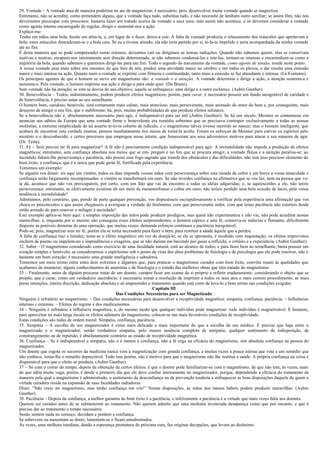 29. Vontade – A vontade atua de maneira poderosa no ato de magnetizar; é necessário, pois, desenvolver muita vontade quando se magnetiza.
Entretanto, não se acredite, como pretendem alguns, que a vontade faça tudo, substitua tudo, e não necessite de nenhum outro auxiliar; se assim fôra, não nos
deveríamos preocupar com processos: bastaria fazer um tratado acerca da vontade e seus usos: más assim não acontece, e só devemos considerar a vontade
como agente interno encarregado de regular, dirigir e sustentar-nos a ação.
Explico-me:
Tenho em mãos uma bola, hesito em atira-la, e, em lugar de o fazer, deixo-a cair. A falta de vontade produziu o relaxamento dos músculos que apertavam a
bola; estes músculos distenderam-se e a bola caiu. Se eu a tivesse atirado, ela não teria partido por si, te-la-ia impelido e seria acompanhada da minha vontade
até ao fim.
É desta maneira que se pode compreender como retemos, deixamos cair ou dirigimos as nossas radiações. Quando não sabemos querer, elas se conservam
inativas e neutras; escapam-nos inteiramente sem direção determinada, se não sabemos condensá-las e rete-las; tornam-se intensas e encaminham-se como a
trajetória da bola, quando sabemos e queremos dirigi-las para um fim. Todo o segredo do mecanismo da vontade, como agente de tensão, reside neste ponto.
A nossa vontade atua mais sobre nós mesmos do que fora de nós; produz uma atividade maior no cérebro e em todos os plexos, e daí resulta uma emissão
maior e mais intensa na ação. Quanto mais a vontade se exprime com firmeza e continuidade, tanto mais a emissão se faz abundante e intensa. (La Fontaine).
Os principais agentes de que o homem se serve em magnetismo são: a vontade e a atenção. A vontade determina e dirige a ação, a atenção sustenta-a e
aumenta-a. Pela vontade, o homem imprime sua ação e dirige-a para onde quer. (De Bruno).
Sem vontade não ha atenção; se esta se desvia do seu objetivo, aquela se enfraquece: uma dirige e a outra esclarece. (Aubin Gauther).
30. Benevolência – Todos, indistintamente, podem produzir efeitos magnéticos; porém, para curar, é necessário possuir um fundo inesgotável de caridade e
de benevolência, é preciso amar ao seu semelhante.
O homem bom, caridoso, benévolo, será certamente mais calmo, mais atencioso, mais perseverante, mais animado do amor do bem e, por conseguinte, mais
desejoso de atingir o seu fim, que o indiferente; há, pois, muitas probabilidades de que produza efeitos salutares.
Se a benevolência não é, absolutamente necessária para agir, é indispensável para ser útil (Aubin Gauthier). Se há um século, Mesmer se contentasse em
anunciar aos sábios da Europa que uma vontade firme e benevolente era remédio soberano que se precisava contrapor exclusivamente a todas as nossas
moléstias, a extrema simplicidade de tal asserto te-lo-ia coberto de ridículo, e o magnetismo talvez tivesse morrido ao nascer; mas o homem inteligente, que
acabara de encontrar esta verdade imensa, pensou imediatamente nos meios de torná-la aceita. Foram os esforços de Mesmer para cativar os espíritos pelo
mistério e o desconhecido, e certos processos que empregou nesse intuito, que forneceram aos seus adversários motivos para atacar a sua maneira de agir.
(Dr. Teste).
31. Fé – Será preciso ter fé para magnetizar? A fé não é precisamente condição indispensável para agir. A incredulidade não impede a produção de efeitos
magnéticos; entretanto, sem confiança absoluta nos meios que se em- pregam e no fim que se procura atingir, a vontade flutua e a atenção paralisa-se; ao
incrédulo faltam-lhe perseverança e paciência, não possui esse fogo sagrado que triunfa dos obstáculos e das dificuldades, não tem esse precioso elemento do
bom êxito, a confiança, que é a única que pode gerar fé, fortificada pela experiência.
Tomemos um exemplo:
Se alguém vos disser: eis aqui um vintém; todos os dias imponde vossas mãos com perseverança sobre esta moeda de cobre e em breve a vossa tenacidade e
confiança serão largamente recompensadas: o vintém se transformará em ouro. Se não tiverdes confiança na afirmativa que se vos faz, nem na pessoa que vo-
la dá, acontece que não vos preocupareis, por certo, com um fato que vai de encontro a todas as idéias adquiridas; e, se aquiescerdes a ele, não tereis
perseverança; entretanto, se efetivamente existisse ali um meio de metamorfosear o cobre em ouro, não teríeis perdido uma bela ocasião de lucro, pela vossa
tendência á incredulidade?
Admitamos, pelo contrário, que, pondo de parte qualquer prevenção, vos dispusésseis escrupulosamente a verificar pela experiência uma afirmação que vos
choca os preconceitos e que assim chegásseis a averiguar a verdade do fenômeno; com que perseverante ardor, com que tenaz paciência não estaríeis desde
então armado do para renovar o milagre à saciedade!
Este exemplo aplica-se bem aqui: a simples imposição das mãos pode produzir prodígios, mas quem não experimentou e não viu, não pode acreditar nessas
maravilhas; e, enquanto por si mesmo não conseguiu esses efeitos surpreendentes, o homem céptico e sem fé, conserva-se indeciso e flutuante, dificilmente
disposto às peníveis demoras de uma operação, que muitas vezes; demanda esforços contínuos e paciência inesgotável.
Pode-se, pois, magnetizar sem ter fé, porém ela se torna necessária para fazer o bem, para restituir a saúde àquele que a perdeu.
A falta de confiança traz a timidez; teme-se o efeito magnético em vez de desejá-lo; se ele se apresenta, é recebido com inquietação; os efeitos imprevistos
enchem de pasmo ou impelem-no a imprudências e exageros, que se não dariam em havendo por guias a reflexão, o critério e a experiência. (Aubin Gauther).
32. Saber – O magnetismo considerado como exercício de uma faculdade natural, está ao alcance de todos; e para fazer bem ao semelhante, basta possuir um
coração simples e benévolo; se considerarmos o espiritismo sob o ponto de vista dos altos problemas de fisiologia e de psicologia que ele pode resolver, não é
bastante um bom coração; é necessário uma grande inteligência e sabedoria.
Tomemos um meio termo entre estes dois extremos e digamos que, para praticar o magnetismo curador com bom êxito, convém reunir às qualidades que
acabamos de enumerar, alguns conhecimentos de anatomia e de fisiologia e o estudo das melhores obras que têm tratado do magnetismo
33 – Finalmente, antes de alguém procurar tratar de um doente, cumpre fazer um exame de si próprio e refletir maduramente: considerando o objeto que se
propõe, que é curar, como um verdadeiro sacerdócio; é necessário tomar a resolução de imprimir a todos os seus atos o mais correto procedimento, as mais
puras intenções, inteira discrição, dedicação absoluta e só empreender o tratamento quando está certo de leva-lo a bom termo nas condições exigidas.
                                                                           Capítulo III
                                                       Das Condições Necessárias para ser Magnetizado
Ninguém é refratário ao magnetismo. – Das condições necessárias para desenvolver a receptividade magnética: simpatia, confiança, paciência. – Influências
internas c externas. – Efeitos do regime e dos medicamentos.
34 – Ninguém é refratário à influência magnética, e, do mesmo modo que qualquer indivíduo pode magnetizar: todo indivíduo é magnetizável. É bastante,
para aproveitar na mais larga escala os efeitos salutares do magnetismo, colocar-se nas mais favoráveis condições de receptividade.
Estas condições são todas de ordem moral: Simpatia, confiança, paciência.
35. Simpatia – A escolha de um magnetizador é coisa mais delicada e mais importante do que a escolha de um médico. É preciso que haja entre o
magnetizado e o magnetizador, senão verdadeira simpatia, pelo menos ausência completa de antipatia; qualquer sentimento de indisposição, de
constrangimento ou de repulsão, é absolutamente contrário ao estado de receptividade magnética.
36. Confiança – Se é indispensável a simpatia, não o é menos a confiança, não a fé cega na eficácia do magnetismo, sim absoluta confiança na pessoa do
magnetizador.
Um doente que esgota os socorros da medicina nunca vem à magnetização com grande confiança, a muitas vezes a pouca estima que vota a um remédio que
não conhece, torna-lhe o remédio depreciável. Tudo isso porém, não é motivo para que o magnetismo não lhe restitua a saúde. A própria confiança na coisa é
dispensável para que o efeito se produza. (Aubin Gauther).
37 – Só com o correr do tempo, depois da obtenção de certos efeitos, é que o doente pode familiarizar-se com o magnetismo, de que não tem, às vezes, mais
do que idéia muito vaga; porém, é desde o primeiro dia que ele deve confiar inteiramente no magnetizador, porque, dependendo a eficácia do tratamento da
maneira pela qual o magnetismo é administrado, o sentimento de desconfiança ou de prevenção tenderia a enfraquecer as boas disposições daquele de quem a
virtude curadora reside na expansão de suas faculdades radiadoras.
Dizei: “Não creio no magnetismo, mas tenho confiança em vós!” Nestas disposições, as mãos dos menos hábeis podem produzir maravilhas. (Aubin
Gauther).
38. Paciência – Depois da confiança; a melhor garantia do bom êxito é a paciência, e infelizmente a paciência é a virtude que mais vezes falta aos doentes.
Querem ser curados antes de se submeterem ao tratamento. Não querem admitir que uma moléstia inveterada desapareça como que por encanto, e que é
preciso dar ao tratamento o tempo necessário.
Senão sentem nada no começo, duvidam e perdem a confiança.
Se sobrevem ou aumentam as dores, lamentam-se e ficam amedrontados.
Às vezes, uma melhora imediata, dando a esperança prematura de próxima cura, faz originar decepções, que levam ao desânimo.
 