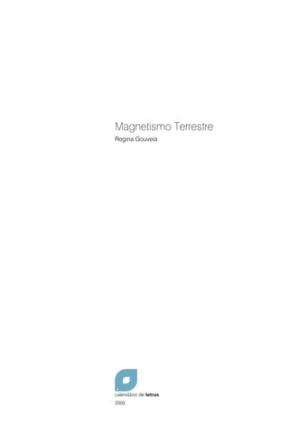 Magnetismo Terrestre
Regina Gouveia




2005
 