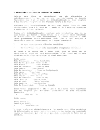 O MAGNETISMO E AS LINHAS DE TRABALHO DA UMBANDA
Existem
sete
tipos
de
magnetismos,
que
são
planetários
e
multidimensionais...