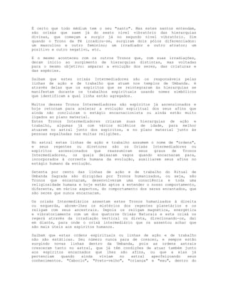 É certo que todo médium tem o seu "santo". Mas estes santos entendam,
são orixás que saem já do sexto nível vibratório das...