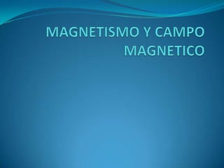 MAGNETISMO Y CAMPO MAGNETICO 