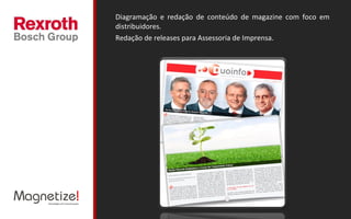 Diagramação e redação de conteúdo de magazine com foco em distribuidores. Redação de releases para Assessoria de Imprensa. 