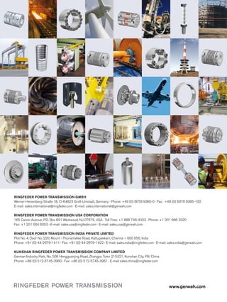 www.gerwah.comRINGFEDER POWER TRANSMISSION
RINGFEDER POWER TRANSMISSION GMBH	
Werner-Heisenberg-Straße 18, D-64823 Groß-Umstadt, Germany · Phone: +49 (0) 6078 9385-0 · Fax: +49 (0) 6078 9385-100
E-mail: sales.international@ringfeder.com · E-mail: sales.international@gerwah.com
RINGFEDER POWER TRANSMISSION USA CORPORATION
165 Carver Avenue, P.O. Box 691 Westwood, NJ 07675, USA · Toll Free: +1 888 746-4333 · Phone: +1 201 666 3320
Fax: +1 201 664 6053 · E-mail: sales.usa@ringfeder.com · E-mail: sales.usa@gerwah.com
RINGFEDER POWER TRANSMISSION INDIA PRIVATE LIMITED
Plot No. 4, Door No. 220, Mount - Poonamallee Road, Kattupakkam, Chennai – 600 056, India
Phone: +91 (0) 44-2679-1411 · Fax: +91 (0) 44-2679-1422 · E-mail: sales.india@ringfeder.com · E-mail: sales.india@gerwah.com
KUNSHAN RINGFEDER POWER TRANSMISSION COMPANY LIMITED
German Industry Park, No. 508 Hengguanjing Road, Zhangpu Town 215321, Kunshan City, P.R. China
Phone: +86 (0) 512-5745-3960 · Fax: +86 (0) 512-5745-3961 · E-mail sales.china@ringfeder.com
 