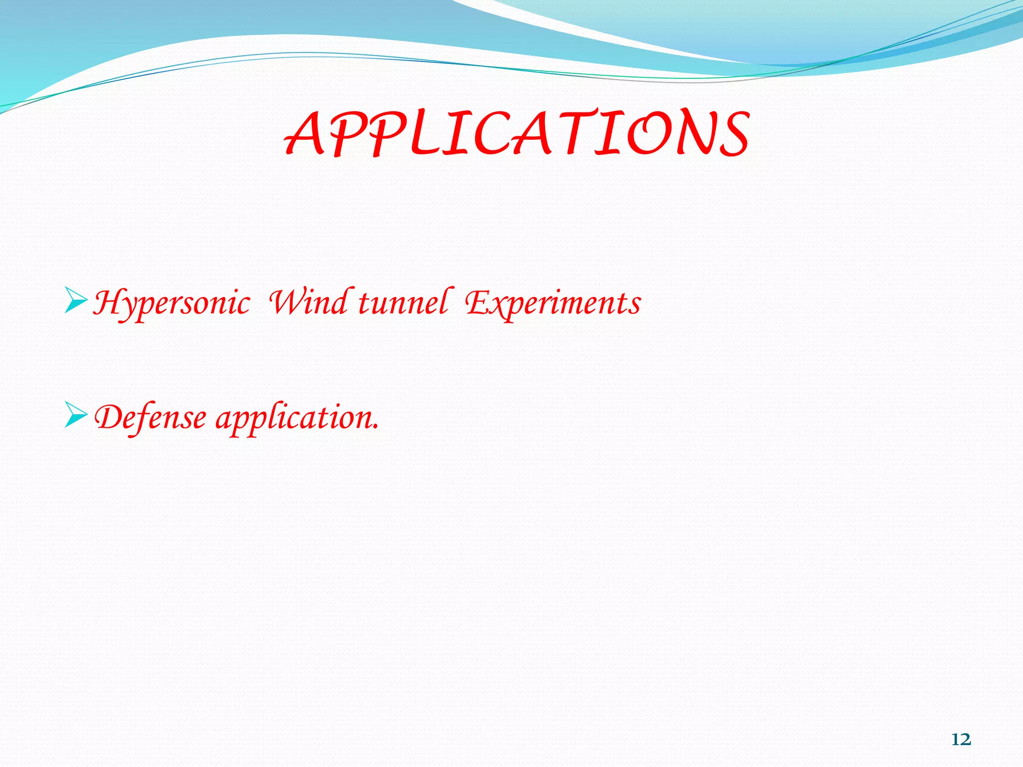 APPLICATIONS
Hypersonic Wind tunnel Experiments
Defense application.
12
 