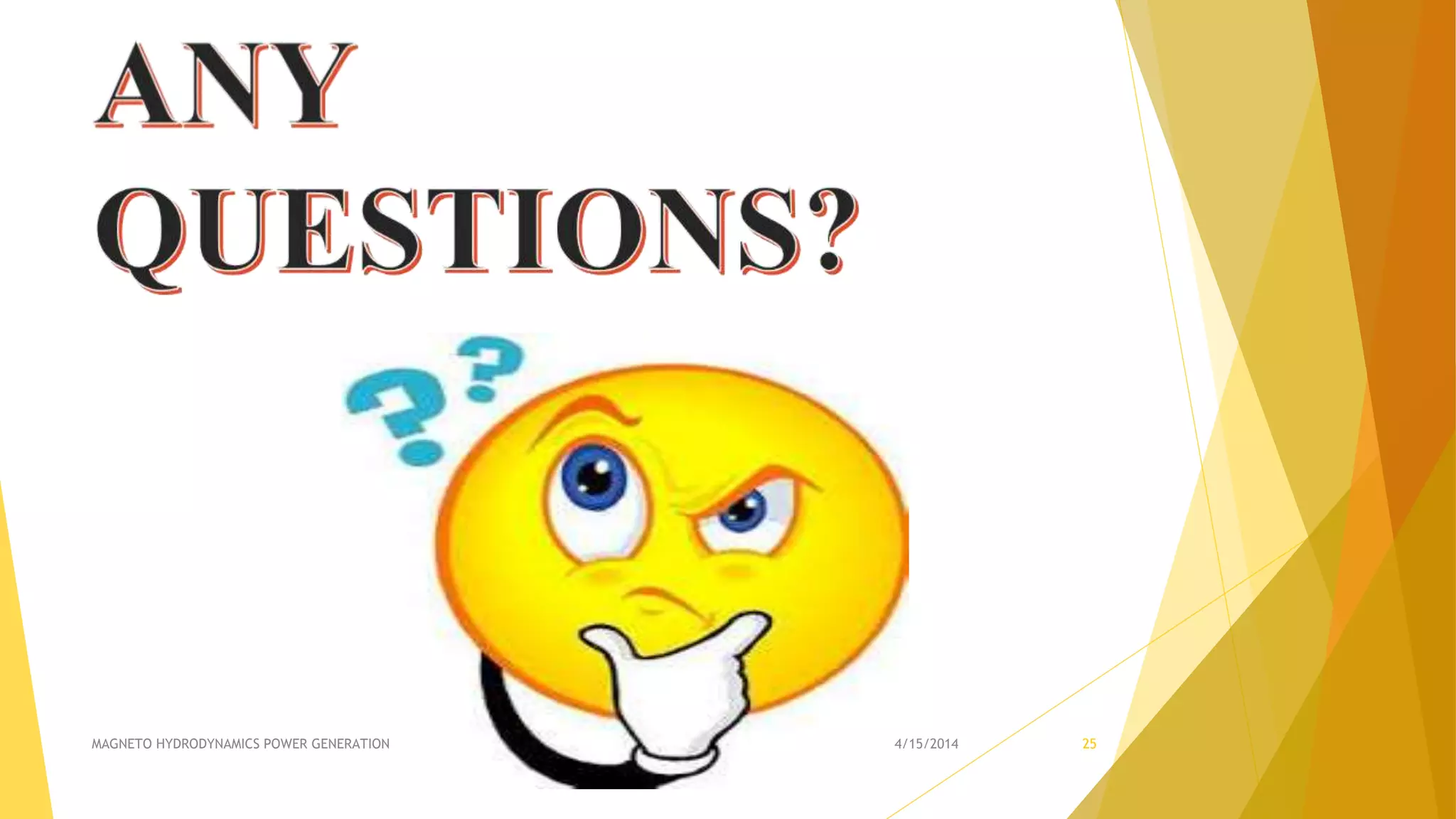 4/15/2014MAGNETO HYDRODYNAMICS POWER GENERATION 25
 