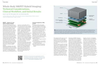 Product News Product News 
Whole-Body MR/PET Hybrid Imaging: 
Technical Considerations, 
Clinical Workfl ow, and Initial Results 
Harald H. Quick, PhD1; Ralf Ladebeck, PhD2; Jens-Christoph Georgi, PhD2 
1Institute of Medical Physics (IMP), Friedrich-Alexander University Erlangen-Nürnberg, Erlangen, Germany 
2Siemens AG Healthcare Sector, Erlangen, Germany 
MR/PET – Advent of a new 
hybrid imaging modality 
These days we are eyewitnesses to an 
exciting new hybrid imaging modality to 
enter the clinical arena, namely simulta-neous 
whole-body MR/PET imaging. 
Envisioning the combination of the 
excellent soft tissue contrast, high spa-tial 
and temporal resolution, and func-tional 
tissue parameters that MR pro-vides 
with the high sensitivity of PET, 
different technical approaches have 
been pursued by researchers and by the 
industry to work on the integration of 
two formerly ‘non-integrable’ imaging 
modalities. With the recent introduction 
of the Biograph mMR, Siemens has 
launched a 3.0 Tesla whole-body MR 
hybrid system that hosts in its isocenter 
a fully integrated PET detector and that 
with its 60 cm patient bore enables 
whole-body simultaneous MR/PET 
imaging. 
Researchers, radiologists, and nuclear 
medicine physicians have been waiting 
and actively been working on the advent 
of this hybrid imaging modality for a 
long time [1–3]. A detailed overview 
about the pre-clinical developments, the 
rationale to combine MR and PET as 
well as the steps which were necessary 
for integrating these imaging modalities 
to allow simultaneous scanning can 
be found in the article by Beyer et al. 
‘MR/PET – Hybrid Imaging for the Next 
Decade’, published in the supplement 
of issue 3/2010, RSNA edition of 
MAGNETOM Flash. Now that whole-body 
MR/PET has entered clinical practice, 
we have a starting point to evaluate the 
full clinical potential of the modality, to 
research for and to validate new imaging 
applications, and to ultimately establish 
this imaging modality in early diagnosis 
of oncologic, neurologic, cardiologic, 
and many more diseases. 
As more and more research and clinical 
sites come on board during the months 
and years ahead, let’s take a first look 
into the technology and explore what 
specifics such an integrated MR/PET 
hybrid system brings with it. We will 
then also explore the workflow of a 
MR/PET whole-body hybrid exam and 
present first image examples from 
clinical findings. 
Technical integration of MR 
and PET 
The Biograph mMR hybrid imaging 
system fully integrates the MR and the 
PET imaging modality into one imaging 
system. In order to ensure such a high 
level of integration, we have to over-come 
numerous physical and technical 
preconditions and challenges. The 
potential physical interactions of both 
modalities in both directions – PET on 
MRI and MRI on PET – are manifold. Full 
integration of a PET system into an MRI 
environment requires technical solutions 
for three groups of potential electro-magnetic 
interaction: 
1) the strong static magnetic B0-field for 
spin alignment, 
2) the electromagnetic changing fields 
of the gradient system (Gxyz) for spa-tial 
signal encoding, and 
3) the radiofrequency (RF) B1-field for 
MR signal excitation and MR signal 
readout. 
LSO array 
Avalanche Photo 
Diodes (APD) 
Integrated 
Cooling Channels 
Crystals 
3x3 APD array 
9-Channel preamplifier 
ASIC board 
9-Channel driver board 
1 Pet detector assembly for mMR. 64 Lutetium Oxyorthosilicate (LSO) crystals form one block that transforms 511 keV gamma quanta into 
light flashes. Light events in the LSO crystals are detected by a 3x3 array of avalanche photo diodes (ADP). 9-channel preamplifiers and driver 
boards as well as integrated water cooling completes each detector block. This detector assembly is characterized by its small size, can be 
designed free of magnetic components, and performs in strong magnetic fields. 56 such blocks form one detector ring, 8 rings form the PET 
detector assembly in the Biograph mMR that spans a longitudinal field-of-view (FOV) of 25.8 cm. 
1 
PET hardware and PET signals must not 
be disturbed by any of these fields. 
Equally, for full and unlimited MRI sys-tem 
performance, PET must not disturb 
any of these electromagnetic MR fields 
and signals. 
Numerous technical solutions were thus 
required for PET integration into an MRI 
system. The most important key technol-ogy 
enabler was the development of 
detectors and photo diodes that are able 
to detect the 511 keV PET gamma 
quanta following an annihilation event 
inside of a strong magnetic field. What 
worked well in established PET and in 
hybrid PET/CT systems in the form of 
scintillation crystal blocks read out by 
photomultiplier tubes (PMT), had to be 
replaced for the MR/PET integration 
since the PMTs are very susceptible to 
magnetic fields. The current detector 
solution for simultaneous MR/PET is a 
combination of Lutetium Oxyorthosili-cate 
(LSO) crystals and Avalanche Photo 
Diodes (APD) able to detect gamma 
quanta even inside strong magnetic 
fields and convert the detected events 
from scintillation light to electrical sig-nals 
(Fig. 1A) [4]. Another advantage of 
the combination LSO crystal and APD 
diodes compared to PMT is that they do 
not require as much space and thus can 
be integrated inside of an MRI bore. Sie-mens’ 
70 cm magnet bore technology is 
clearly another precondition to integrate 
the PET detectors inside the limited 
space of an MRI system and at the same 
time to leave enough space to eventu-ally 
k The QR code is your direct link to Thomas Beyer's article on resolution. 
the history of combining PET with MRI, the rationale to do so 
and challenges which had to be overcome. You will also find 
end up with an inner whole-body 
the article at www.siemens.com/magnetom-world 
bore diameter of 60 cm – as has been 
clinical standard for MRI magnet bore 
diameter in the past. In the Biograph 
mMR hybrid system, 56 LSO-APD detec-tor 
blocks, each with a block area of 
32 x 32 mm2, are aligned circumferen-tially 
to form one PET detector ring. 
8 rings form the full PET detector unit, 
spanning a length of 25.8 cm in z-direc-tion 
(for comparison: conventional/ 
standard PET-CT systems have an axial 
field-of-view (FOV) of less than 20 cm 
and high-end PET-CT systems nowadays 
have a FOV of approximately 22 cm). 
Each LSO crystal, which are put together 
to form than the LSO-APD block, has a 
size of 4 x 4 x 20 mm3 which is the finest 
crystal dimension in the market for 
clinical PET systems; the crystal size has 
a direct impact on the achievable PET 
88 MAGNETOM Flash 1/2011 · www.siemens.com/magnetom-world MAGNETOM Flash · 1/2011 · www.siemens.com/magnetom-world 89 
 