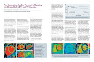 Clinical Cardiology Cardiology Clinical 
New Generation Cardiac Parametric Mapping: 
the Clinical Role of T1 and T2 Mapping 
T1 mapping 
Initial T1 measurement methods were 
multi-breath-hold. These were time 
consuming and clunky, but were able 
to measure well diffuse myocardial 
fibrosis, a fundamental myocardial 
property with high potential clinical 
significance [1]. Healthy volunteers 
and those with disease had different 
extents of diffuse fibrosis [2], and 
these were shown to be clinically 
significant in a number of diseases. 
T1 mapping methods based on the 
MOLLI* approach with modifications 
for shorter breath-holds, better heart 
rate independence and better image 
registration for cleaner maps, however, 
transformed the field – albeit still 
with a variety of potential sequences 
in use [3-5]. There are two key ways 
of using T1 mapping: Without (or 
Viviana Maestrini; Amna Abdel-Gadir; Anna S. Herrey; James C. Moon 
The Heart Hospital Imaging Centre, University College London Hospitals, London, UK 
designed to optimize contrast 
between ‘normal’ and abnormal – 
a dichotomy of health and disease. As 
a result, global myocardial patholo-gies 
such as diffuse infiltration (fibro-sis, 
amyloid, iron, fat, pan-inflamma-tion) 
are missed. 
Recently, rapid technical innovations 
have generated new ‘mapping’ tech-niques. 
Rather than being ‘weighted’, 
these create a pixel map where each 
pixel value is the T1 or T2 (or T2*), 
displayed in color. These new 
sequences are single breath-hold, 
increasingly robust and now widely 
available. With T1 mapping, clever 
contrast agent use also permits the 
measurement of the extracellular 
­volume 
(ECV), quantifying the inter-stitium 
(odema, fibrosis or amyloid), 
also as a map. Early results with these 
methodologies are exciting – poten-tially 
representing a new era of CMR. 
Introduction 
Cardiovascular magnetic resonance 
(CMR) is an essential tool in cardiol-ogy 
and excellent for cardiac function 
and perfusion. However, a key, unique 
advantage is its ability to directly 
scrutinize the fundamental material 
properties of myocardium – ‘myocar-dial 
tissue characterization’. 
Between 2001 and 2011, the key 
methods for tissue characterization 
have been sequences ‘weighted’ to 
a magnetic property – T1-weighted 
imaging for scar (LGE) and T2-weighted 
for edema (area at risk, myocarditis). 
These, particularly LGE imaging, have 
changed our understanding and clini-cal 
practice in cardiology. 
However, there are limitations to 
these approaches: Both are difficult 
to quantify – the LGE technique in 
particular is very robust in infarction, 
but harder to quantify in non-ischemic 
cardiomyopathy. A more fundamental 
difference is that sequences are 
before) contrast – Native T1 mapping; 
and with contrast, typically by sub-tracting 
the pre and post maps with 
hematocrit correction to generate 
the ECV [6]. 
Native T1 
Native T1 mapping (pre-contrast T1) 
can demonstrate intrinsic myocardial 
contrast (Fig. 1). T1, measured in mil-liseconds, 
is higher where the extra-cellular 
compartment is increased. 
Fibrosis (focal, as in infarction, or dif-fuse) 
[7-8], odema [9-10] and amy-loid 
[11], are examples. T1 is lower in 
lipid (Anderson Fabry disease, AFD) 
[12], and iron [13] accumulation. 
These changes are large in some rare 
disease. Global myocardial changes 
are robustly detectable without con-trast, 
even in early disease. In iron, AFD 
and amyloid, changes appear before 
any other abnormality – there may be 
no left ventricular hypertrophy, a nor-mal 
electrocardiogram, and normal 
conventional CMR, for example – gen-uinely 
new information. In established 
disease, low T1 values in AFD appear 
to absolutely distinguish it from other 
causes of left ventricular hypertrophy 
[12] whilst in established amyloid T1 
elevation tracks known markers of 
cardiac severity [11]. 
A note of caution, however. Native 
T1, although stable between healthy 
volunteers to 1 part in 30, is depen-dent 
on platform (magnet manufac-turer, 
sequence and sequence variant, 
field strength) [14]. Normal reference 
ranges for your setup are needed. 
Lowest ECV Tertile 
Middle ECV Tertile 
Highest ECV Tertile 
p < 0.001 fortrend 
p < 0.015 for Middle Tertile 
compared to others 
2 ECV in non scar areas (LGE excluded) is associated with all-cause mortality [21]. 
The signal acquired is also a compos-ite 
signal – generated by both inter-stitium 
and myocytes. The use of 
an extracellular contrast agent adds 
another dimension to T1 mapping 
and the ability to characterize the 
extracellular compartment specifically. 
Extracellular volume (ECV) 
Initially, post-contrast T1 was mea-sured, 
but this is confounded by renal 
clearance, gadolinium dose, body 
composition, acquisition time post 
bolus, and hematocrit. Better is mea-suring 
the ECV. The ratio of change 
of T1 between blood and myocardium 
after contrast, at sufficient equilibrium 
(e.g. after 15 minutes post-bolus – no 
infusion generally needed) [15, 16], 
represents the contrast agent parti-tion 
coefficient [17], and if corrected 
for the hematocrit, the myocardial 
extracellular space – ECV [1]. The ECV 
is specific for extracellular expansion, 
and well validated. Clinically this 
occurs in fibrosis, amyloid and 
odema. To distinguish, the degree of 
ECV change and the clinical context 
is important. A multiparametric 
approach (e. g. T2 mapping or 
T2-weighted imaging in addition) 
may therefore be useful. Amyloid can 
have far higher ECVs than any other 
disease [18] whereas ageing has small 
changes – near the detection limits, 
but of high potential clinical impor-tance 
[19, 20]. For low ECV expan-sion 
diseases, biases from blood pool 
partial volume errors need to be metic-ulously 
addressed. Nevertheless, even 
modest ECV changes appear prognos-tic. 
In 793 consecutive patients 
(all-comers but excluding amyloid and 
HCM, measuring outside LGE areas) 
followed over 1 year, global ECV pre-dicted 
short term-mortality (Fig. 2) 
2 
3A 3B 3C 100% 
A patient with myocarditis. On the left side a native T1 map showing the higher T1 value in the inferolateral wall (1115 ms); 
in the centre, a post-contrast T1 map showing the shortened T1 value after contrast administration (594 ms); on the right side 
the derived ECV map showing higher value of ECV (58%) compared to remote myocardium. 
3 
0% 
Proportion Surviving 
Years of Follow-up 
1.0 
0.9 
0.8 
0.7 
0.6 
0.5 
0 0.5 1.0 1.5 2.0 
* The product is currently under develop-ment; 
is not for sale in the U.S. and other 
countries, and its future availability cannot 
be ensured. 
1 
Native T1 maps of (1A) healthy 
volunteer (author VM): the 
myocardium appears homogenously 
green and the blood is red; (1B) 
cardiac amyloid: the myocardium 
has a higher T1 (red); (1C) 
Anderson Fabry disease: the 
myocardium has a lower T1 (blue) 
from lipid – except the inferolateral 
wall where there is red from 
fibrosis; (1D) myocarditis, the 
myocardium has a higher T1 (red) 
from edema, which is regional; (1E) 
iron overload: the myocardium has 
a lower T1 (blue) from iron. 
1A 1B 1C 
1D 1E 
6 MAGNETOM Flash | 1/2014 | www.siemens.com/magnetom-world Reprinted from MAGNETOM Flash 5/2013 Reprinted from MAGNETOM Flash 5/2013 MAGNETOM Flash | 1/2014 | www.siemens.com/magnetom-world 7 
 