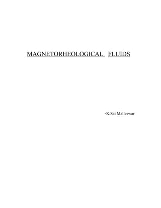      MAGNETORHEOLOGICAL   FLUIDS<br />           <br />                                                                 -K.Sai Malleswar<br />                                                                         CONTENTS<br />1. What is Magneto rheological fluid?<br />2. Aim<br />3. Objective and Work plan<br />4. Material Behavior and Properties<br />5. Common MR fluid surfactants<br />6. How a MR fluid works?<br />7. Modes of operation<br />8. Applications<br />    i. Mechanical Engineering<br />    ii. Military and Defense<br />   iii. Optics<br />   iv. Automotive and Aerospace<br />9. Recent advances<br />10. Limitations<br />11. Bibliography<br /> <br />   <br />WHAT IS MAGNETO RHEOLOGICAL FLUID ?<br />A magnetorheological fluid is a fascinating smart fluid with the ability to switch back and forth from a liquid to a near-solid under the influence of a Magnetic field. It is usually used for applications in braking. The term quot;
magnetorheological fluidquot;
 comes from a combination of magneto, meaning magnetic, and rheo, the prefix for the study of deformation of matter under applied stress. Magnetorheological fluids are not currently in wide use but are considered a futuristic type of material.<br />A magnetorheological fluid (MR fluid) is a type of smart fluid in a carrier fluid, usually a type of oil. When subjected to a magnetic field, the fluid greatly increases its apparent viscosity, to the point of becoming a viscoelastic solid. Importantly, the yield stress of the fluid when in its active (quot;
onquot;
) state can be controlled very accurately by varying the magnetic field intensity. The upshot of which is that the fluid's ability to transmit force can be controlled with an electromagnet, which gives rise to its many possible control-based applications.<br />AIM:<br /> Magnetorheological effect is one of the direct influences on the mechanical properties of a fluid. It represents a reversible increase, due to an external magnetic field of effective viscosity. <br />MR fluids and devices have the potential to revolutionize the design of hydraulic systems, actuators, valves, active shock and vibration dampers, and other components used in mechanical systems. The key to success in all of these implementations is the ability of MR fluid to rapidly change its rheological properties upon exposure to an applied magnetic field .MR fluids find a variety of applications in almost all the vibration control systems. It is now widely used in automobile suspensions, seat suspensions, clutches, robotics, design of buildings and bridges, home appliances like washing machines etc.<br /> At present, there is a compelling need to develop new and improved MR fluids, to lower their production cost through improved manufacturing processes, and to develop MR fluid-based application devices that will demonstrate the engineering feasibility of the MR fluids concept and will highlight the implementation challenges.  For this purpose, the present  project  is undertaken. <br />Objective:<br />>>Ultra precision polishing  of  Si3N4  ceramics using  magnetorheological fluids  and diamond abrasives:<br />Silicon nitride (Si3N4) ceramics have features such as low density, high strength, wear resistance, etc.. Moreover, Si3N4 has been given much attention as a new structural material because it has excellent fracture strength, fracture toughness, and thermal shock resistance compared<br />with other fine ceramics.<br />Aerospace applications of silicon nitride:<br />Gas turbine manufacturing<br />Silicon nitride bearings are used in main engines of NASA’s space<br />Shuttle.<br />Thruster in rocket engine<br />Si3N4 ceramics are sensitive to defects resulting from the grinding and polishing processes due to their inherent brittleness. Failure begins in<br />regions of surface irregularities, such as scratches,pits and microcracks. So, it is important to fabricate Si3N4 ceramics with a superior quality and finish with minimum defects in order to obtain reliability in performance.<br />                     <br />In order to achieve this,  magnetorheological fluids can be used along with diamond abrasives. The MR polishing method can provide excellent surface roughness compared with the existing lapping methods.<br />WORK PLAN:<br />To prepare the required fluids for MR polishing, carbonyl iron (CI) powder, which is sensitive to magnetic fields, is to be used. The fluids consist of approximately 50 wt% magnetic particles (CI powders, 2 μm), abrasive diamond particles (0.1-2000 μm), and DI water. A dispersion stabilizer (glycerin) is to be added to the aforementioned materials as it enhances the cohesion of the magnetic fluids and facilitates proper mixing of the polishing slurry and magnetic particles. However, excessive use of a stabilizer may deteriorate the finishing quality for certain materials.<br />The MR fluid is supplied to the gap between a workpiece and a moving wall to polish the workpiece. When a proper magnetic field is applied to the MR fluid, the viscosity and stiffness of the fluid increase by more than several tens of times within milliseconds. Thus, the MR fluid can rotate continuously as long as it adheres to the wheel surface resulting from the applied magnetic field . For polishing purposes, a suitable abrasive slurry (a mixture of DI water and abrasive particles, which are generally of non-magnetic materials) is incorporated into the fluid, which is supplied to the narrow gap between the wheel and the workpiece. The experiments can be performed by changing therotating speed of the polishing wheel and the strength of the applied magnetic fields.<br />      Imposed magnetic field and shear direction <br />                             in MR polishing<br /> Material behavior<br />To understand and predict the behavior of the MR fluid it is necessary to model the fluid mathematically, a task slightly complicated by the varying material properties (such as yield stress). As mentioned above, smart fluids are such that they have a low viscosity in the absence of an applied magnetic field, but become quasi-solid with the application of such a field. In the case of MR fluids (and ER), the fluid actually assumes properties comparable to a solid when in the activated (quot;
onquot;
) state, up until a point of yield (the shear stress above which shearing occurs). This yield stress (commonly referred to as apparent yield stress) is dependent on the magnetic field applied to the fluid, but will reach a maximum point after which increases in magnetic flux density have no further effect, as the fluid is then magnetically saturated. The behavior of a MR fluid can thus be considered similar to a Bingham plastic, a material model which has been well-investigated.<br />However, a MR fluid does not exactly follow the characteristics of a Bingham plastic. For example, below the yield stress (in the activated or quot;
onquot;
 state), the fluid behaves as a viscoelastic material, with a complex modulus,that is also known to be dependent on the magnetic field intensity. MR fluids are also known to be subject to shear thinning, whereby the viscosity above yield decreases with increased shear rate. Furthermore, the behavior of MR fluids when in the quot;
offquot;
 state is also non-Newtonian and temperature dependent, however it deviates little enough for the fluid to be ultimately considered as a Bingham plastic for a simple analysis.<br />Thus our model of MR fluid behavior becomes:<br />Where τ = shear stress; τy = yield stress; H = Magnetic field intensity η = Newtonian viscosity; is the velocity gradient in the z-direction.<br />Shear strength<br />Low shear strength has been the primary reason for limited range of applications. In the absence of external pressure the maximum shear strength is about 100 kPa. If the fluid is compressed in the magnetic field direction and the compressive stress is 2 MPa, the shear strength is raised to 1100 kPa.. If the standard magnetic particles are replaced with elongated magnetic particles, the shear strength is also improved.<br />Particle sedimentation<br />Ferroparticles settle out of the suspension over time due to the inherent density difference between the particles and their carrier fluid. The rate and degree to which this occurs is one of the primary attributes considered in industry when implementing or designing an MR device. Surfactants are typically used to offset this effect, but at a cost of the fluid's magnetic saturation, and thus the maximum yield stress exhibited in its activated state.<br />Common MR fluid surfactants<br />MR fluids often contain surfactants including, but not limited to:<br />oleic acid<br />tetramethylammonium hydroxide<br />citric acid<br />soy lecithin<br />These surfactants serve to decrease the rate of ferroparticle settling, of which a high rate is an unfavorable characteristic of MR fluids. The ideal MR fluid would never settle, but developing this ideal fluid is as highly improbable as developing a perpetual motion machine according to our current understanding of the laws of physics. Surfactant-aided prolonged settling is typically achieved in one of two ways: by addition of surfactants, and by addition of spherical ferromagnetic nanoparticles. Addition of the nanoparticles results in the larger particles staying suspended longer since to the non-settling nanoparticles interfere with the settling of the larger micrometre-scale particles due to Brownian motion. Addition of a surfactant allows micelles. to form around the ferroparticles. A surfactant has a polar head and non-polar tail (or vice versa), one of which adsorbs to a nanoparticle, while the non-polar tail (or polar head) sticks out into the carrier medium, forming an inverse or regular micelle, respectively, around the particle. This increases the effective particle diameter. Steric repulsion then prevents heavy agglomeration of the particles in their settled state, which makes fluid remixing (particle redispersion) occur far faster and with less effort. For example, magnetorheological  fluids will remix within one cycle with a surfactant additive, but are nearly impossible to remix without them.<br />While surfactants are useful in prolonging the settling rate in MR fluids, they also prove detrimental to the fluid's magnetic properties (specifically, the magnetic saturation), which is commonly a parameter which users wish to maximize in order to increase the maximum apparent yield stress. Whether the anti-settling additive is nanosphere-based or surfactant-based, their addition decreases the packing density of the ferroparticles while in its activated state, thus decreasing the fluids on-state/activated viscosity, resulting in a quot;
softerquot;
 activated fluid with a lower maximum apparent yield stress. While the on-state viscosity (the quot;
hardnessquot;
 of the activated fluid) is also a primary concern for many MR fluid applications, it is a primary fluid property for the majority of their commercial and industrial applications and therefore a compromise must be met when considering on-state viscosity, maximum apparent yields stress, and settling rate of an MR fluid.<br />How it works?<br />The magnetic particles, which are typically micrometer or nanometer scale spheres or ellipsoids, are suspended within the carrier oil are distributed randomly and in suspension under normal circumstances, as below.<br />When a magnetic field is applied, however, the microscopic particles (usually in the 0.1–10 µm range) align themselves along the lines of magnetic flux, see below. When the fluid is contained between two poles (typically of separation 0.5–2 mm in the majority of devices), the resulting chains of particles restrict the movement of the fluid, perpendicular to the direction of flux, effectively increasing its viscosity. Importantly, mechanical properties of the fluid in its “on” state are anisotropic. Thus in designing a magnetorheological (or MR) device, it is crucial to ensure that the lines of flux are perpendicular to the direction of the motion to be restricted.<br />Modes of operation and applications<br />An MR fluid is used in one of three main modes of operation, these being flow mode, shear mode and squeeze-flow mode. These modes involve, respectively, fluid flowing as a result of pressure gradient between two stationary plates; fluid between two plates moving relative to one another; and fluid between two plates moving in the direction perpendicular to their planes. In all cases the magnetic field is perpendicular to the planes of the plates, so as to restrict fluid in the direction parallel to the plates.<br />Flow mode<br />Shear Mode<br />Squeeze-Flow Mode<br />The applications of these various modes are numerous. Flow mode can be used in dampers and shock absorbers, by using the movement to be controlled to force the fluid through channels, across which a magnetic field is applied. Shear mode is particularly useful in clutches and brakes - in places where rotational motion must be controlled. Squeeze-flow mode, on the other hand, is most suitable for applications controlling small, millimeter-order movements but involving large forces. This particular flow mode has seen the least investigation so far. Overall, between these three modes of operation, MR fluids can be applied successfully to a wide range of applications<br />    The method of operation of a magnetorheological fluid is simple. A magnetorheological fluid is made up of micrometer-sized ferroparticles, particles like iron that respond to a magnetic field, suspended in an oil-based medium. When outside the influence of a magnetic field, the particles float freely, causing the material to behave like any colloidal mixture, such as milk. When a magnetic field is turned on, however, the ferroparticles align in vertical chains along the field's flux lines, restricting the fluid flow and increasing the  viscosity up to around that of a weak plastic.<br />Because the strength of the magnetorheological fluid comes from aligned ferroparticles that only make up a minority of the overall mixture, there are definite limits to how strong it can be, but the significant difference between the quot;
offquot;
 and quot;
onquot;
 modes makes it appealing for use in a variety of applications where conventional brakes are ineffective. Typically, the magnetorheological fluid is kept between two small plates, only a few millimeters apart, which maximizes the mixture's braking properties. The system must be arranged such that the magnetic flux lines are perpendicular to the direction of motion to be stopped. <br />Applications<br />The application set for MR fluids is vast, and it expands with each advance in the dynamics of the fluid.<br />>>Mechanical Engineering<br />Magnetorheological dampers of various applications have been and continue to be developed. These dampers are mainly used in heavy industry with applications such as heavy motor damping, operator seat/cab damping in construction vehicles, and more.<br />As of 2006, materials scientists and mechanical engineers are collaborating to develop stand-alone seismic dampers which, when positioned anywhere within a building, will operate within the building's resonance frequency, absorbing detrimental shock waves and oscillations within the structure, giving these dampers the ability to make any building earthquake-proof, or at least earthquake-resistant.<br />>>Military and Defense<br />The U.S. Army Research Office is currently funding research into using MR fluid to enhance body armor. In 2003, researchers stated they were five to ten years away from making the fluid bullet resistant.[8] In addition, Humvees, certain helicopters, and various other all-terrain vehicles employ dynamic MR shock absorbers and/or dampers.<br />>>Optics<br />Magnetorheological Finishing, a magnetorheological fluid-based optical polishing method, has proven to be highly precise. It was used in the construction of the Hubble Space Telescope's corrective lens.<br />>>Automotive and Aerospace<br />If the shock absorbers of a vehicle's suspension are filled with MR fluid instead of plain oil, and the whole device surrounded with an electromagnet, the viscosity of the fluid (and hence the amount of damping  provided by the shock absorber) can be varied depending on driver preference or the weight being carried by the vehicle - or it may be dynamically varied in order to provide stability control. This is in effect a magnetorheological damper. The MagneRide magnetic ride control (a kind of active suspension) is one such system which permits the damping factor to be adjusted once every millisecond in response to conditions. GM is the origin company of this technology as applied to automobiles. As of 2007, BMW manufactures cars using their own proprietary version of this device, while Audi and Ferrari offer the MagneRide on various models. All Corvettes made since 2005 have also employed a dynamic MR suspension system.<br />>>Vehicle Suspension Dampers <br />The MR damper has a built-in MR valve across which the MR fluid is forced. The piston of the MR damper acts as an electromagnet with the required number of coils to produce the appropriate magnetic field. Also the MR damper has a run-through shaft to avoid an accumulator.<br />>>MR Transmission Clutches <br />They are used in automotive power train to transmit torque from the engine to the transmission and the vehicle. The MR sponge clutch may be used to provide launch control of an automobile thereby achieving smooth vehicle launch. The MRF clutch thus may replace the existing torque converters and therefore help increase the fuel economy.<br />General Motors and other automotive companies are seeking to develop a magnetorheological fluid based clutch system for push-button four wheel drive systems. This clutch system would use electromagnets to solidify the fluid which would lock the driveshaft into the drive train.<br />Magnetorheological dampers for use in military and commercial helicopter cockpit seats, as safety devices in the event of a crash, are under development. This decreases the shock delivered to each passenger's spinal column thereby decreasing the rate of permanent injury during a crash.<br />Porsche has introduced magnetorheological engine mounts in the 2010 Porsche GT3 and GT2. At high engine revolutions, the magnetorheological engine mounts get stiffer to provide a more precise gearbox shifter feel by reducing the relative motion between the power train and chassis/body.<br />Recent Advances<br />Recent studies which explore the effect of varying the aspect ratio of the ferromagnetic particles have shown several improvements over conventional MR fluids. Nanowire-based fluids show no sedimentation after qualitative observation over a period of three months. This observation has been attributed to a lower close-packing density due to decreased symmetry of the wires compared to spheres, as well as the structurally supportive nature of a nanowire lattice held together by remnant magnetization. Further, they show a different range of loading of particles (typically measured in either volume or weight fraction) than conventional sphere- or ellipsoid-based fluids. Conventional commercial fluids exhibit a typical loading of 30 to 90 wt%, while nanowire-based fluids show a percolation threshold of ~0.5 wt% (depending on the aspect ratio). They also show a maximum loading of ~35 wt%, since high aspect ratio particles exhibit a larger per particle excluded volume as well as inter-particle tangling as they attempt to rotate end-over-end, resulting in a limit imposed by high off-state apparent viscosity of the fluids. <br />   This new range of loadings suggest a new set of applications are possible which may have not been possible with conventional sphere-based fluids.<br />Newer studies have focused on dimorphic magnetorheological fluids, which are conventional sphere-based fluids in which a fraction of the spheres, typically 2 to 8 wt%, are replaced with nanowires. These fluids exhibit a much lower sedimentation rate than conventional fluids, yet exhibit a similar range of loading as conventional commercial fluids, making them also useful in existing high-force applications such as damping. Moreover, they also exhibit an improvement in apparent yield stress of 10% across those amounts of particle substitution.<br />Limitations<br />Although smart fluids are rightly seen as having many potential applications, they are limited in commercial feasibility for the following reasons:<br />High density, due to presence of iron, makes them heavy. However, operating volumes are small, so while this is a problem, it is not insurmountable.<br />High-quality fluids are expensive.<br />Fluids are subject to thickening after prolonged use and need replacing.<br />Settling of ferro-particles can be a problem for some applications.<br />Commercial applications do exist, as mentioned, but will continue to be few until these problems (particularly cost) are overcome.<br />BIBLIOGRAPHY<br />www.wikipedia.com<br />www.google.com<br /> quot;
Mechanical properties of magnetorheological fluids under squeeze-shear modequot;
 by Wang, Hong-yun; Zheng.<br />quot;
Physical Properties of Elongated Magnetic Particlesquot;
 by Fernando Vereda, Juan de Vicente.<br />“Influence of particle shape on the properties of magneto   rhelogical fluids.”  By R.c.bell and E.D.Miller.<br />
